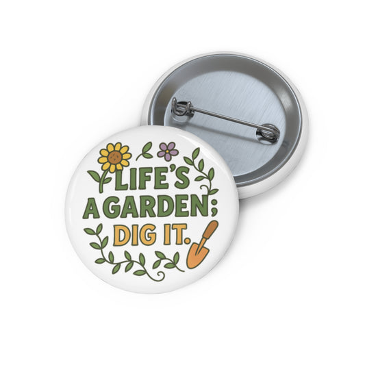 Life's a Garden, Dig It! Pin
