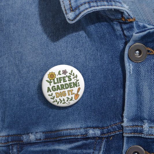 Life's a Garden, Dig It! Pin